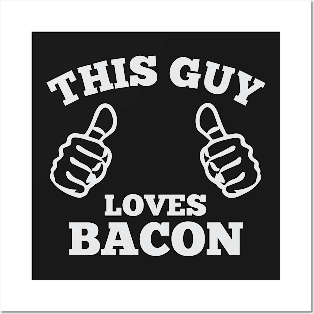 This Guy Loves Bacon Wall Art by Venus Complete